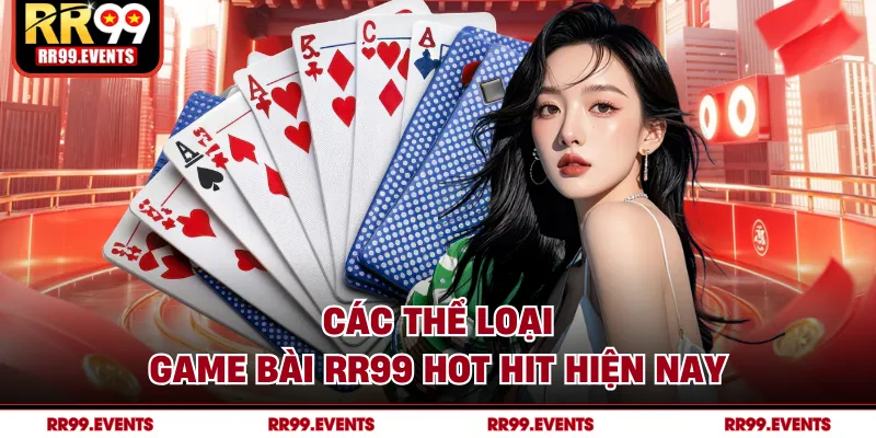 Các thể loại game bài RR99 hot hit hiện nay