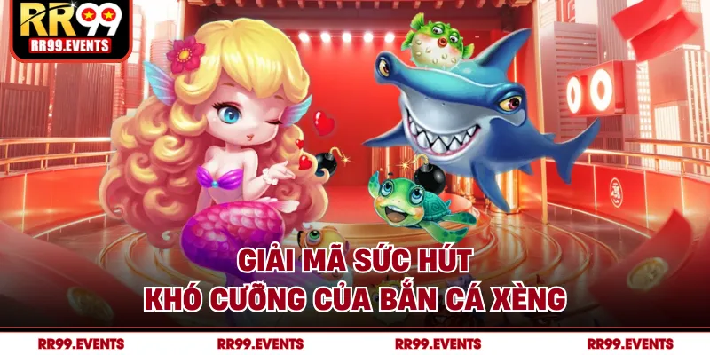 Giải mã sức hút khó cưỡng của bắn cá xèng