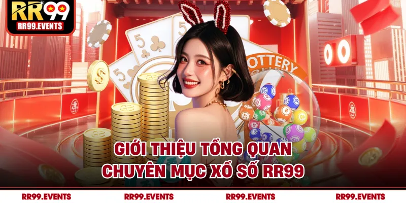 Giới thiệu tổng quan chuyên mục xổ số RR99