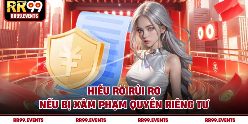 Hiểu rõ rủi ro nếu bị xâm phạm quyền riêng tư