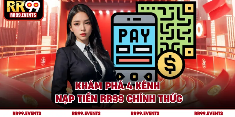 Khám phá 4 kênh nạp tiền RR99 chính thức