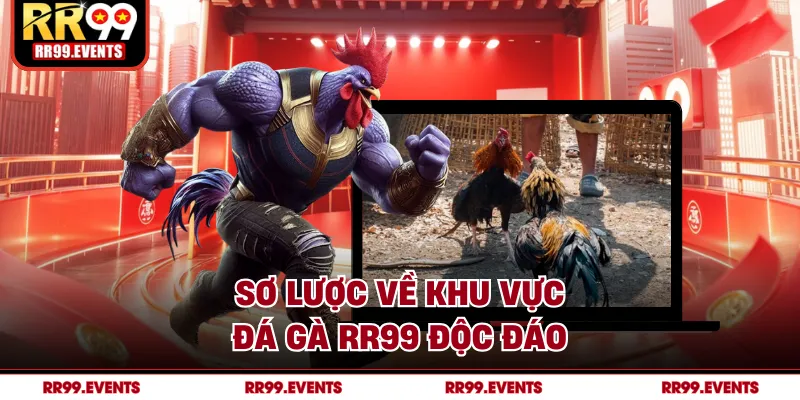 Sơ lược về khu vực đá gà RR99 độc đáo